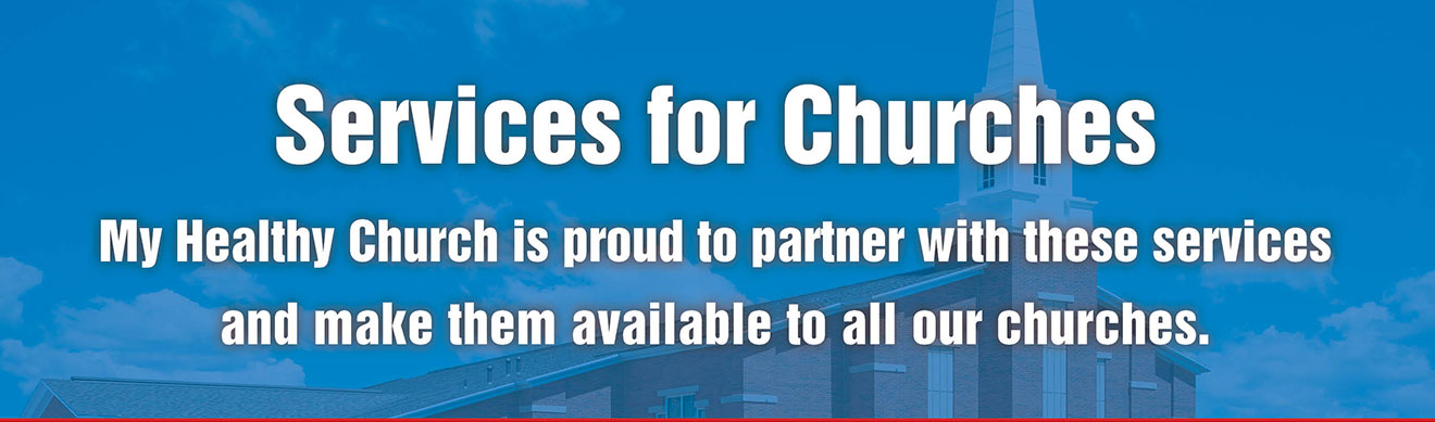 Services for Churches - My Healthy Church is proud to partner with these services and make them available to all our churches.