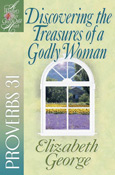 Discovering the Treasures of a Godly Woman: Proverbs 31 ( Woman After God's Own Heart ) 