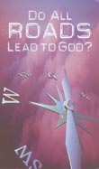 Do All Roads Lead to God? (NKJV)