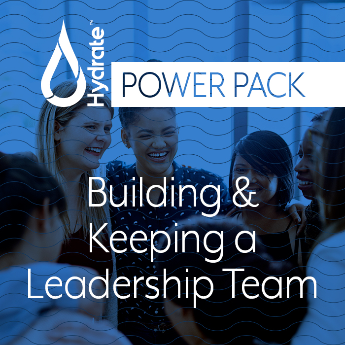 Hydrate Power Pack: Building and Keeping a Leadership Team