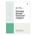 Open When . . . Parenting through 
Foster and Adoption